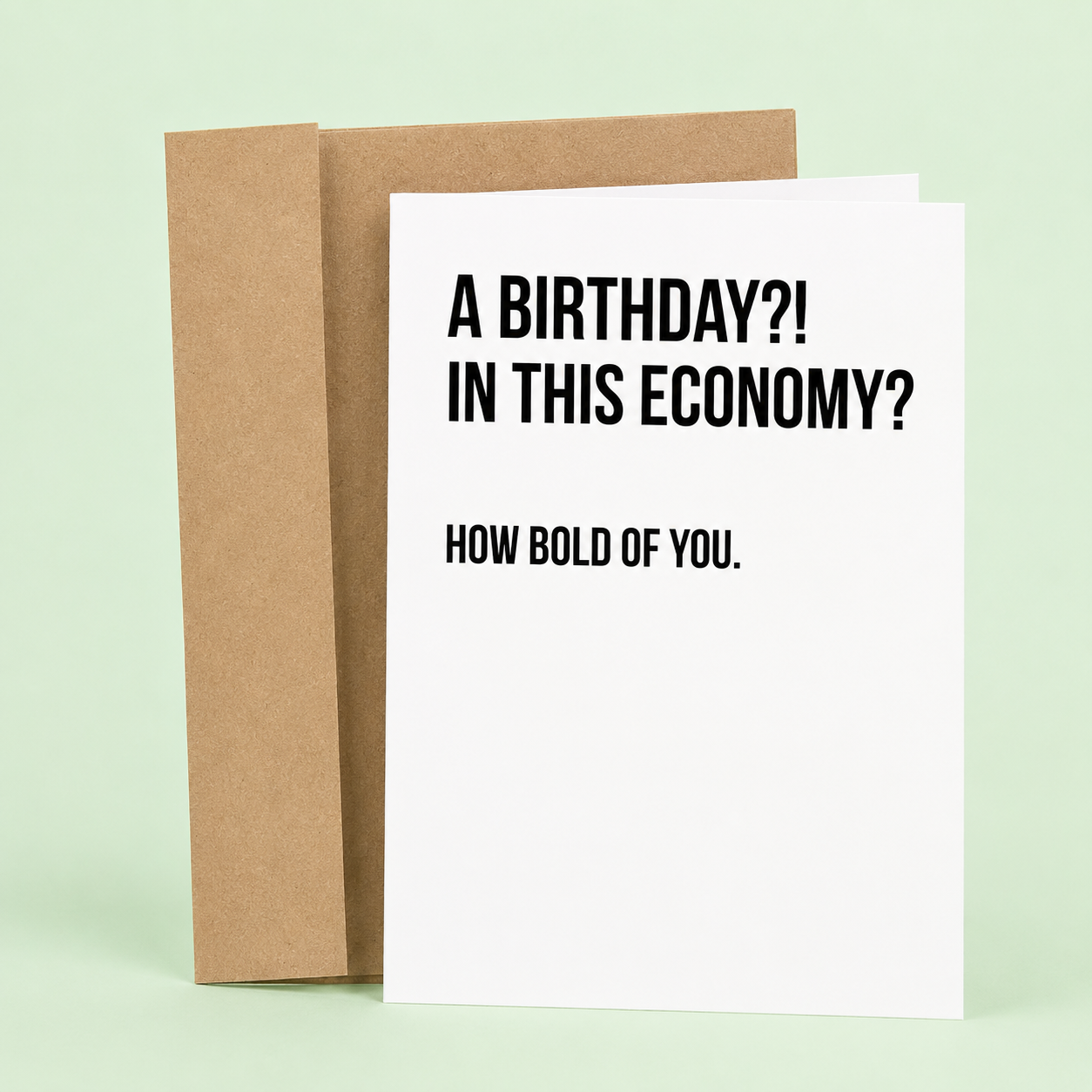 Sarcastic Birthday Card - A Birthday?! In This Economy?