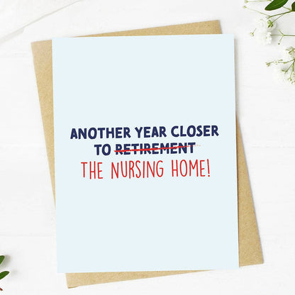 "Another year closer to the nursing home" Birthday Card