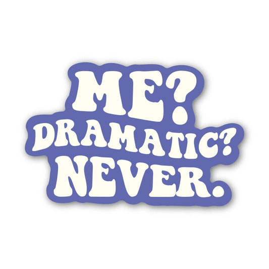 Me? Dramatic? Never. Text Sticker