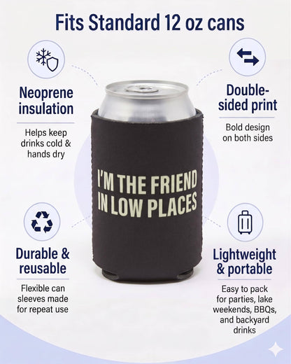 12 oz Insulated Can Cooler - I'm The Friend In Low Places